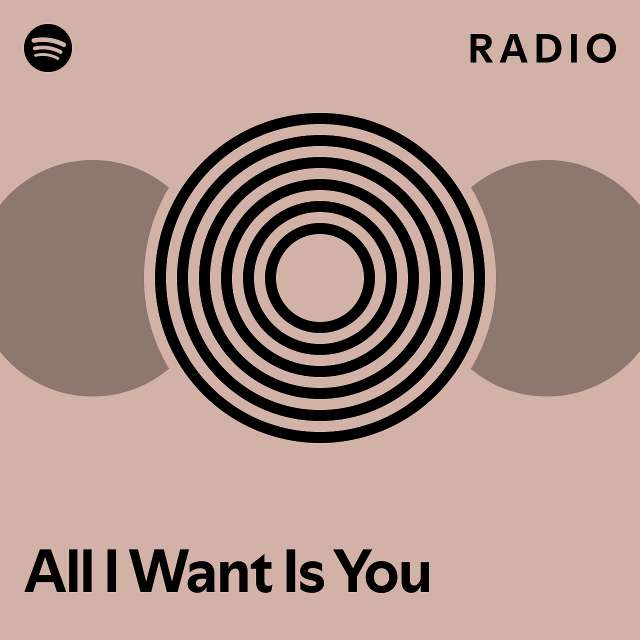 All I Want Is You Radio - playlist by Spotify | Spotify