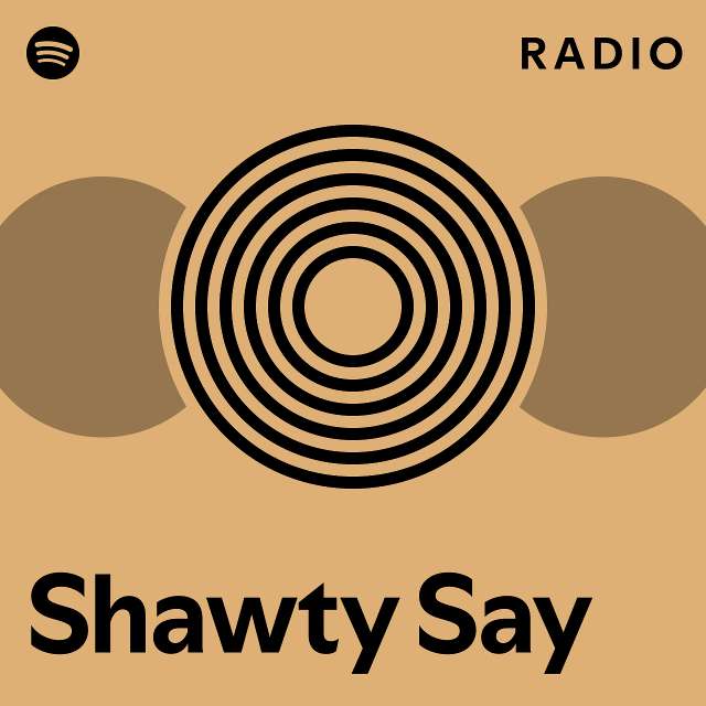 Shawty Say Radio - playlist by Spotify | Spotify