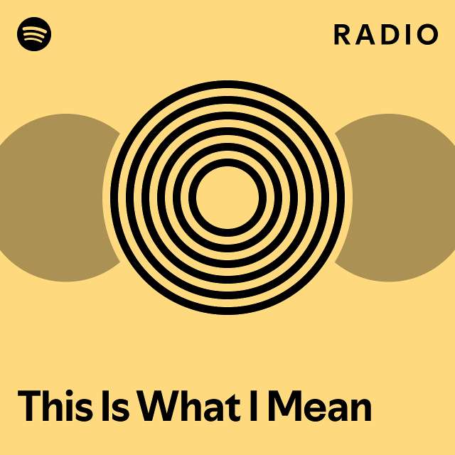 This Is What I Mean Radio playlist by Spotify Spotify