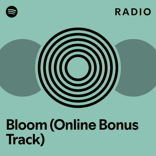 Bloom (Online Bonus Track) Radio