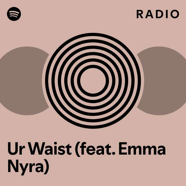 Ur Waist (feat. Emma Nyra) Radio - playlist by Spotify | Spotify