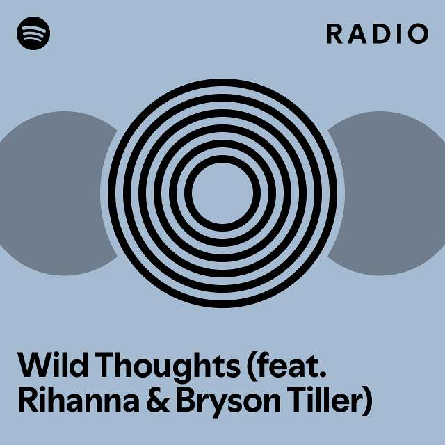 Wild Thoughts (feat. Rihanna & Bryson Tiller) Radio playlist by