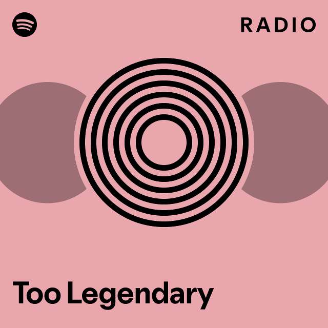 Too Legendary Radio - playlist by Spotify | Spotify