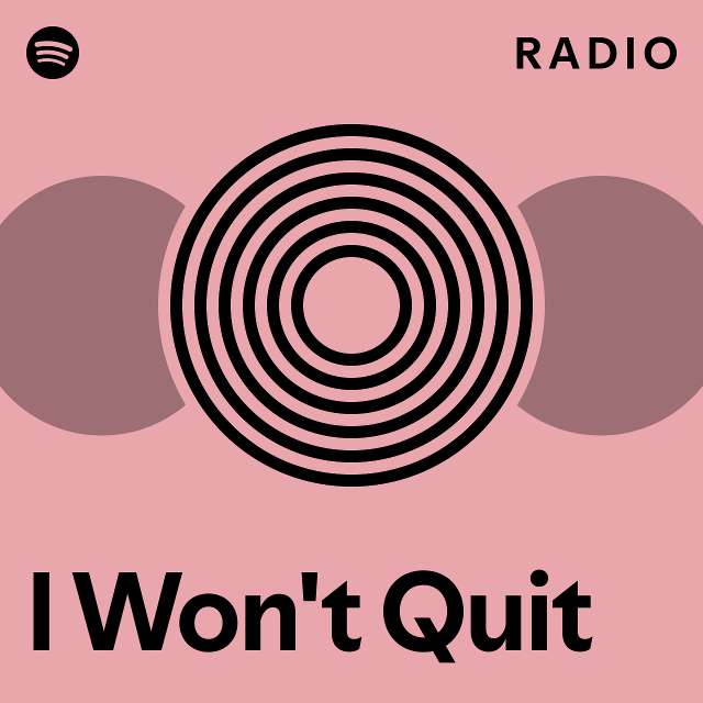 I Won T Quit Radio Playlist By Spotify Spotify
