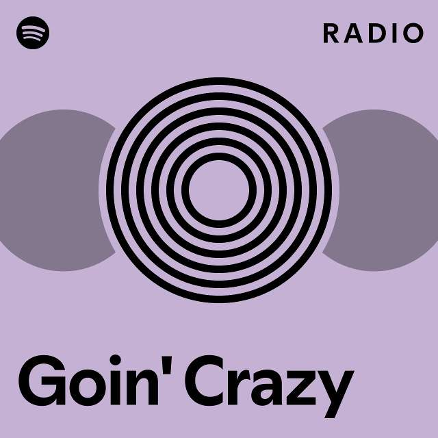 Goin' Crazy Radio - playlist by Spotify | Spotify