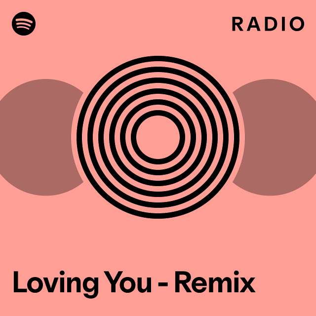 Loving You - Remix Radio - playlist by Spotify | Spotify