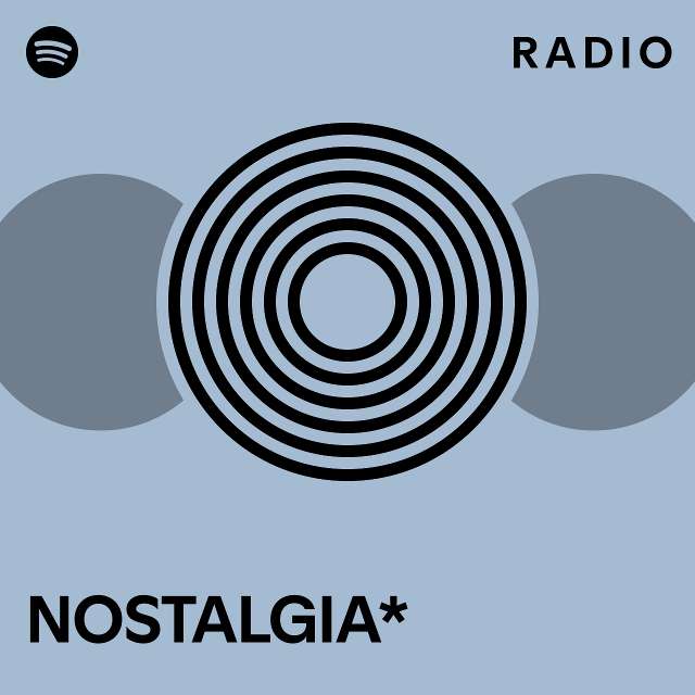 NOSTALGIA* Radio - playlist by Spotify | Spotify