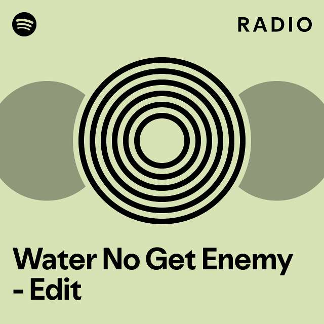 water-no-get-enemy-edit-radio-playlist-by-spotify-spotify