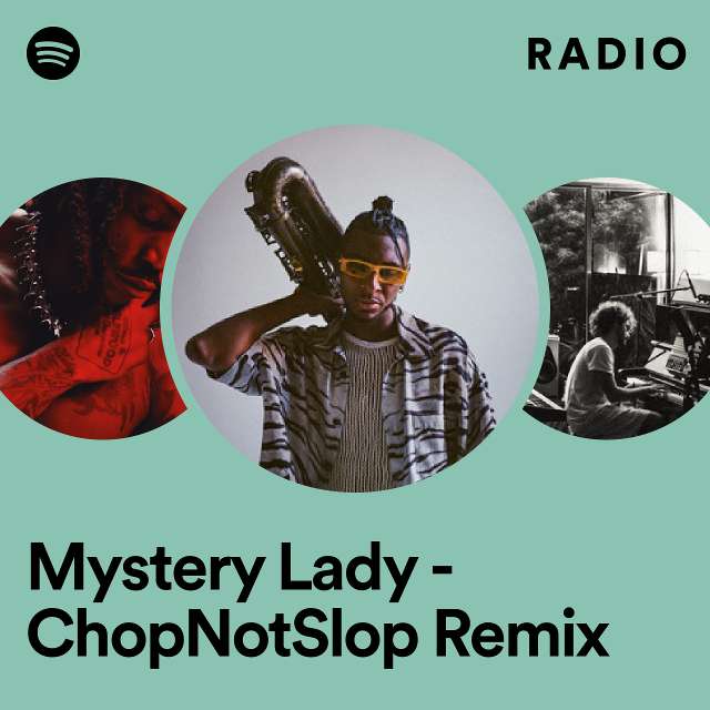 Mystery Lady - ChopNotSlop Remix Radio