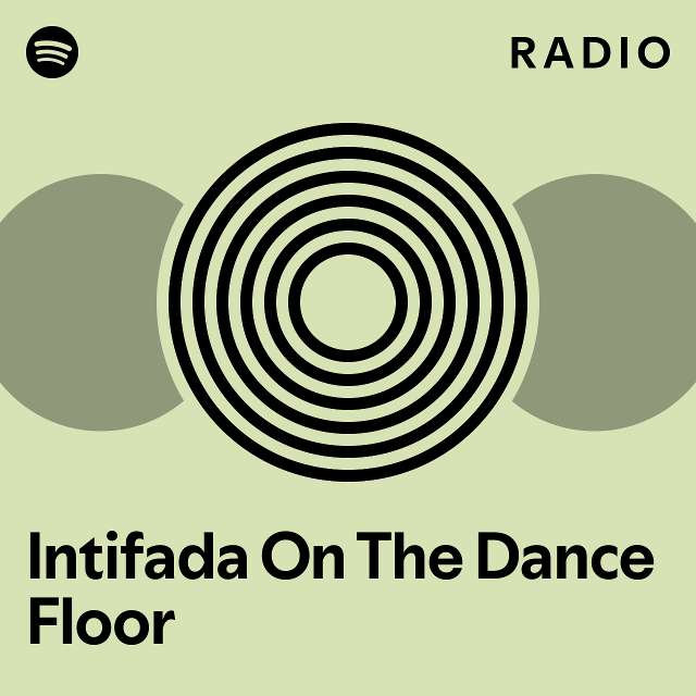 Intifada On The Dance Floor Radio playlist by Spotify Spotify