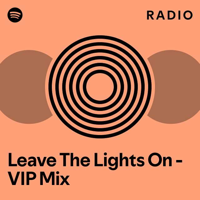 Leave The Lights On - VIP Mix Radio - playlist by Spotify | Spotify
