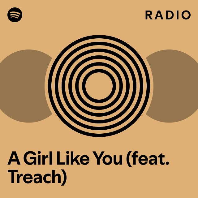 A Girl Like You (feat. Treach) Radio playlist by Spotify Spotify