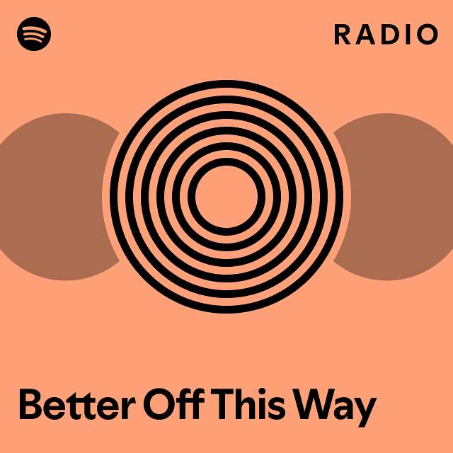Better Off This Way Radio Playlist By Spotify Spotify