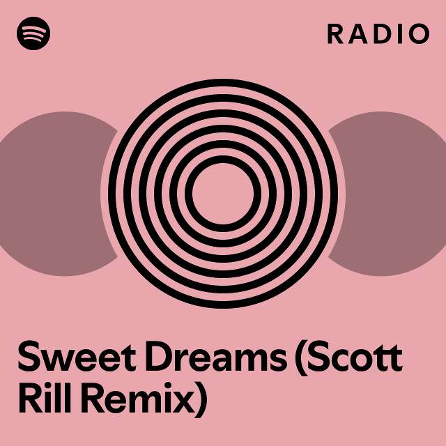 Sweet Dreams (Scott Rill Remix) Radio playlist by Spotify Spotify
