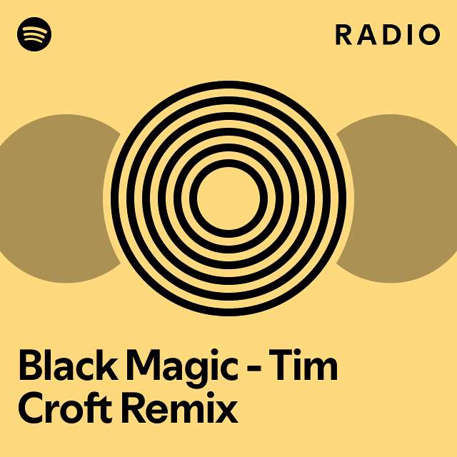 Black Magic - Tim Croft Remix Radio - playlist by Spotify | Spotify
