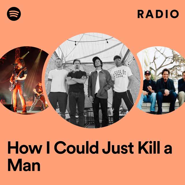 How I Could Just Kill a Man Radio