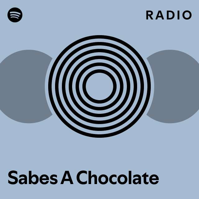 Sabes A Chocolate Radio playlist by Spotify Spotify