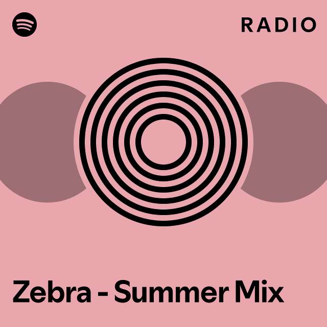 Zebra Summer Mix Radio Playlist By Spotify Spotify