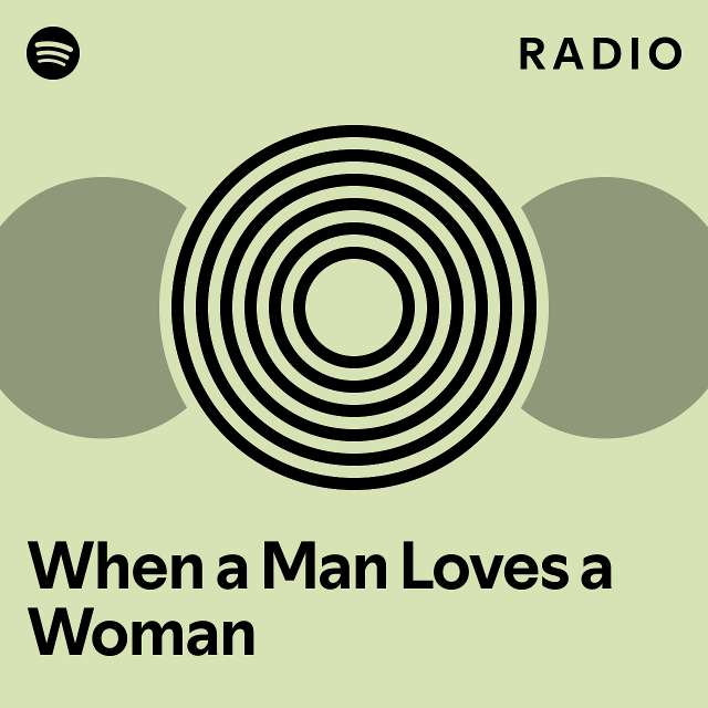 When a Man Loves a Woman Radio - playlist by Spotify | Spotify