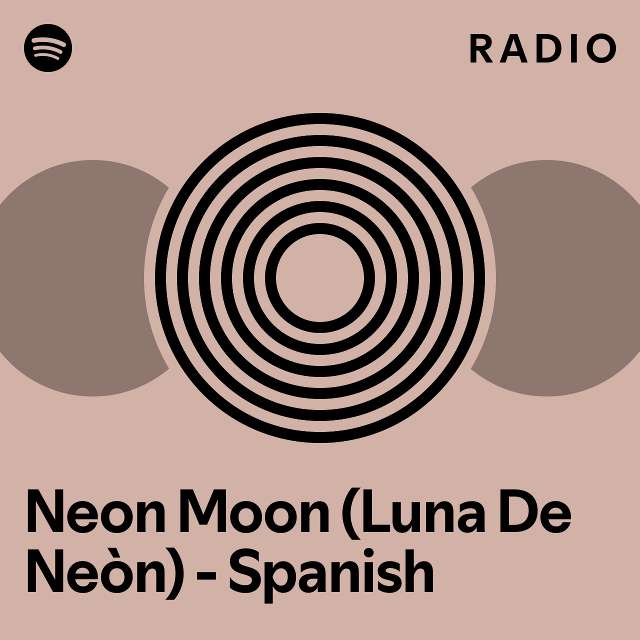 Neon Moon (Luna De Neòn) - Spanish Radio - playlist by Spotify | Spotify