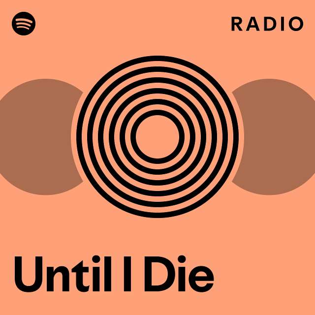 until-i-die-radio-playlist-by-spotify-spotify