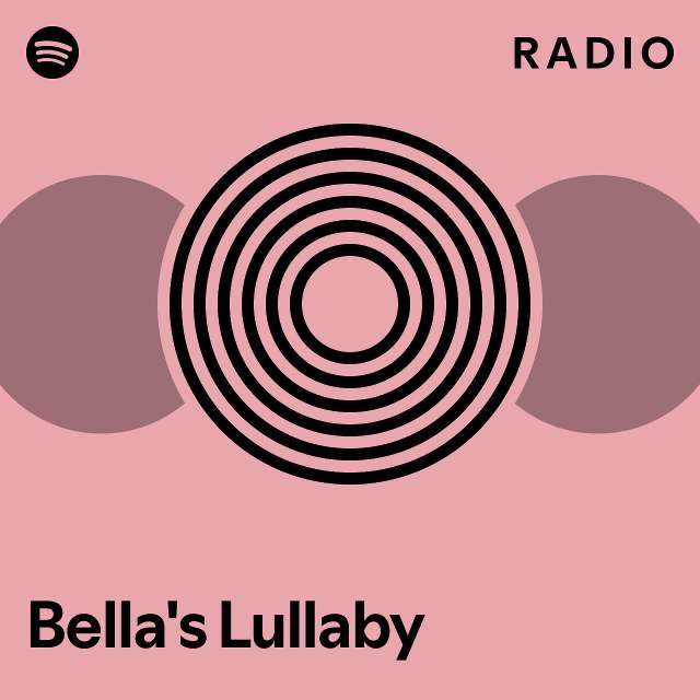 Bella's Lullaby Radio playlist by Spotify Spotify