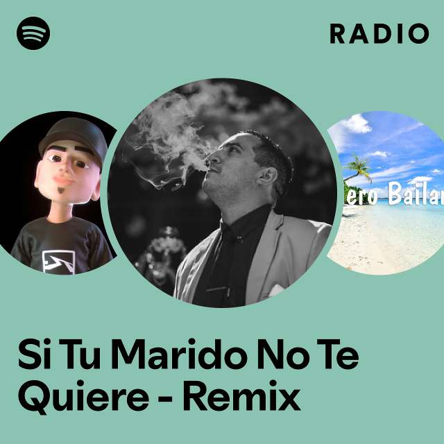 Si Tu Marido No Te Quiere Remix Radio Playlist By Spotify Spotify 8175