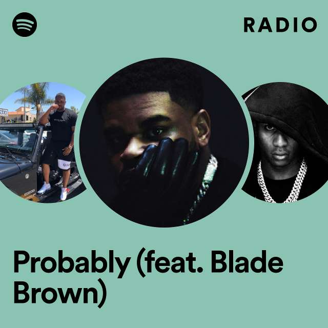 Probably (feat. Blade Brown) Radio