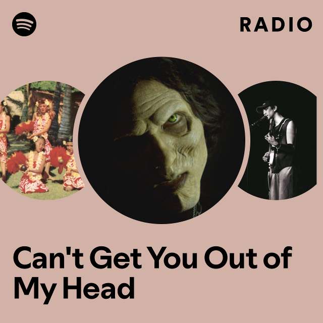 Can't Get You Out of My Head Radio