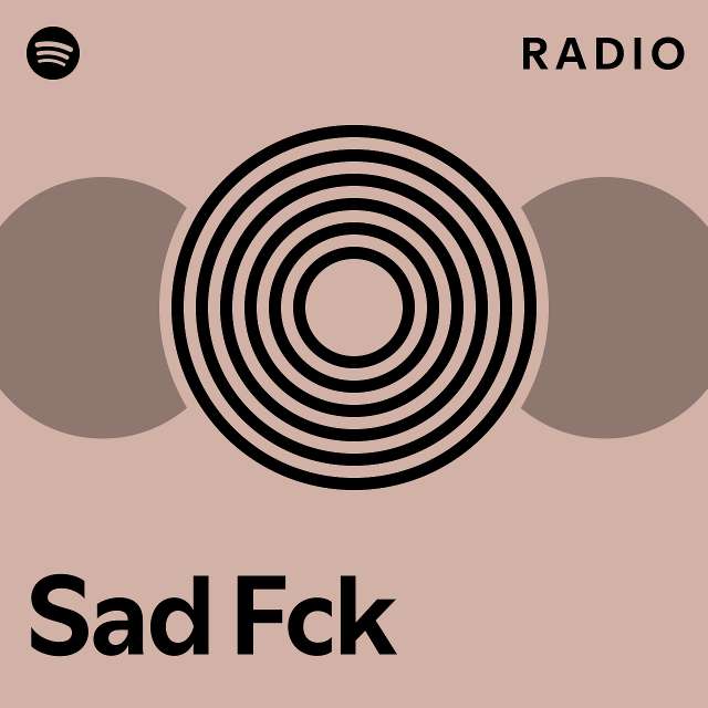 Sad Fck Radio Playlist By Spotify Spotify