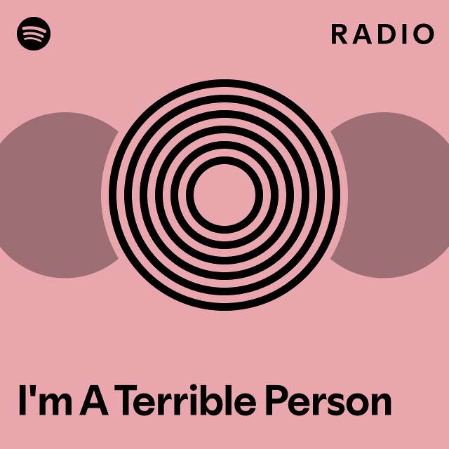 I'm A Terrible Person Radio - playlist by Spotify | Spotify