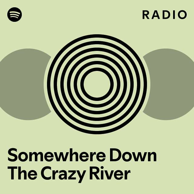 Somewhere Down The Crazy River Radio playlist by Spotify Spotify