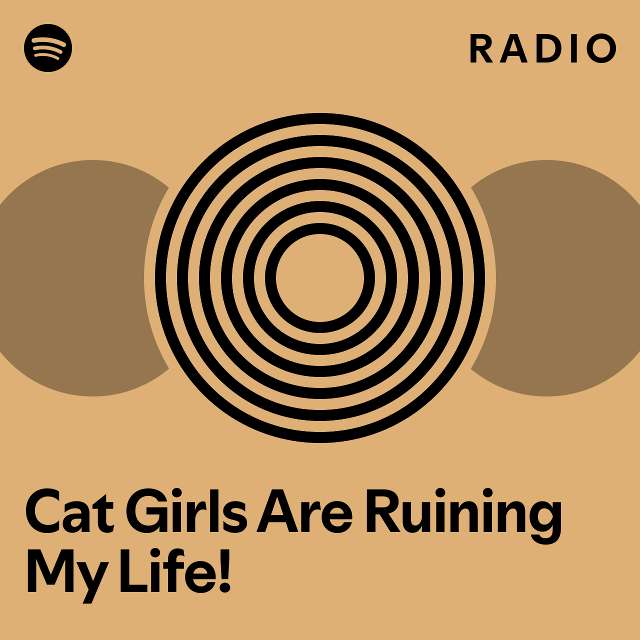 Cat Girls Are Ruining My Life! Radio playlist by Spotify Spotify