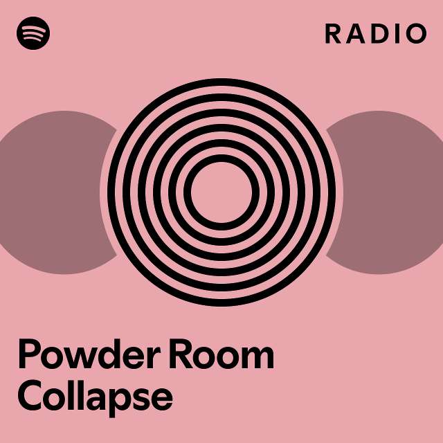 Powder Room Collapse Radio playlist by Spotify Spotify