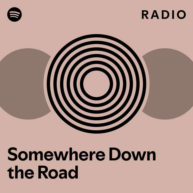 Somewhere Down the Road Radio - playlist by Spotify | Spotify