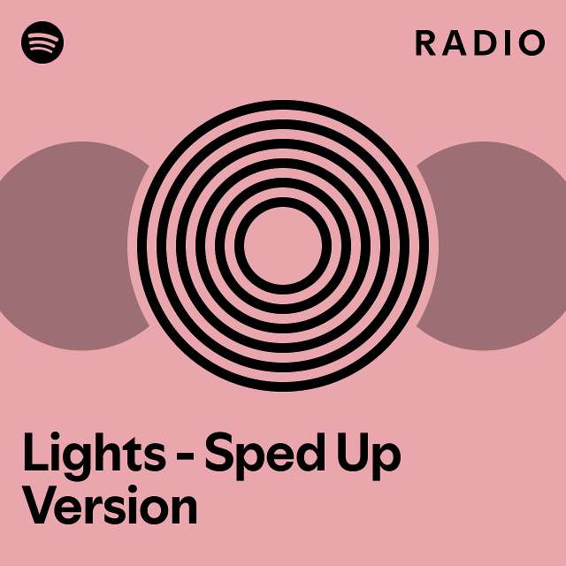 Lights Sped Up Version Radio playlist by Spotify Spotify