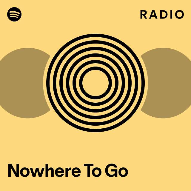Nowhere To Go Radio playlist by Spotify Spotify