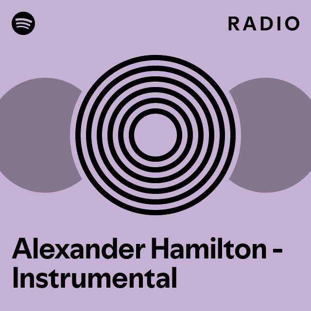 Alexander Hamilton Instrumental Radio playlist by Spotify Spotify