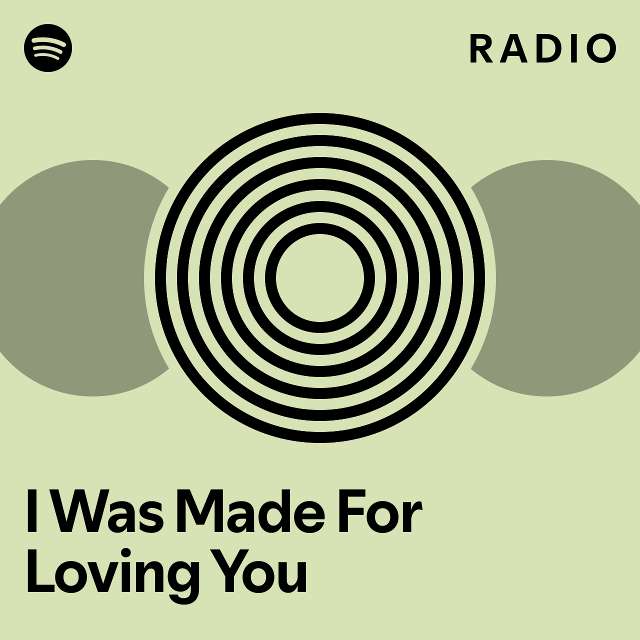I Was Made For Loving You Radio - playlist by Spotify | Spotify