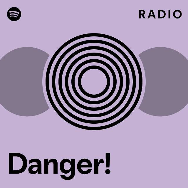 Danger! Radio - Playlist By Spotify 