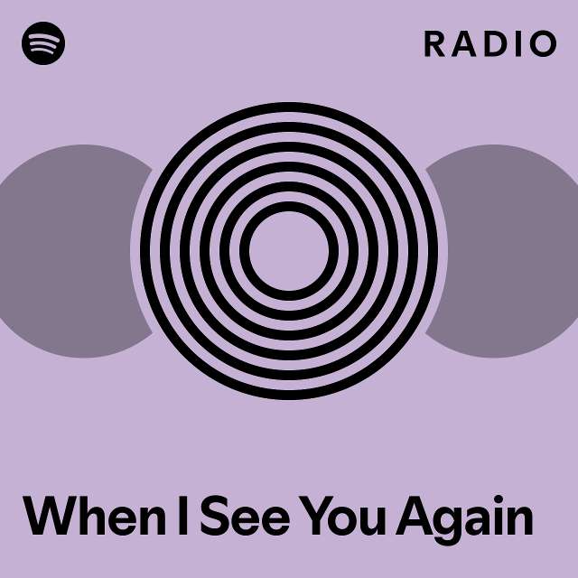 When I See You Again Radio - playlist by Spotify | Spotify
