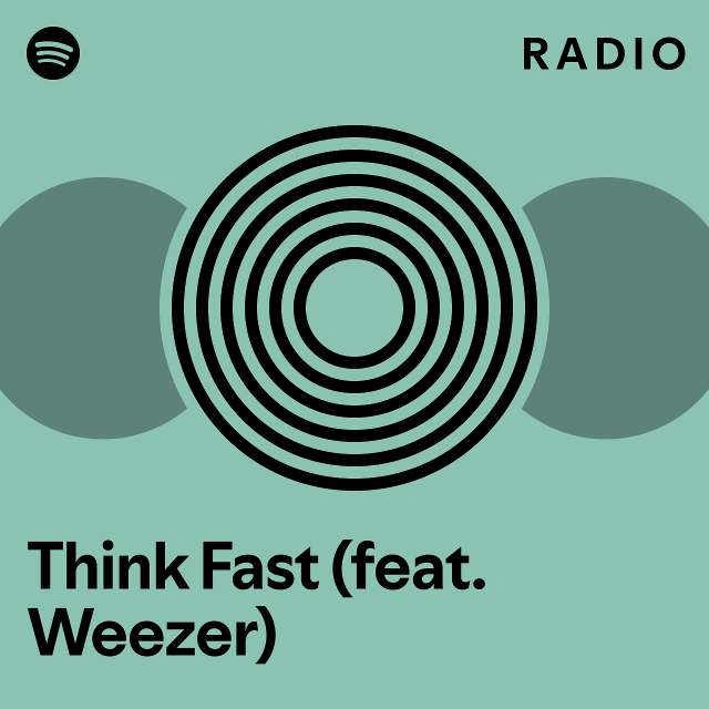 Think Fast (feat. Weezer) Radio - playlist by Spotify | Spotify