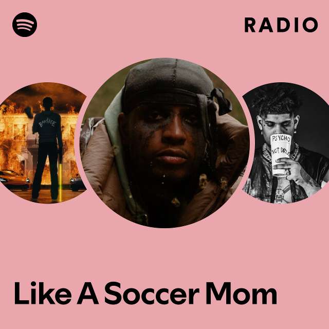 Like A Soccer Mom Radio Playlist By Spotify Spotify