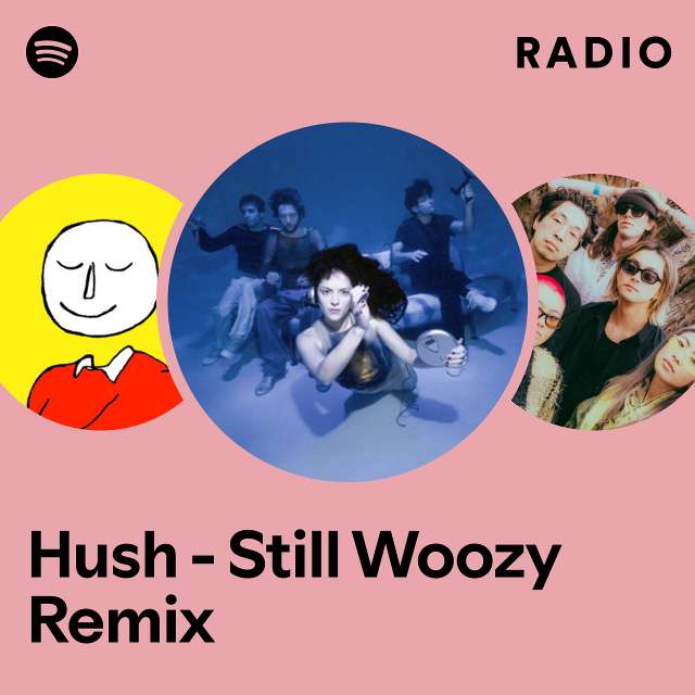 Hush - Still Woozy Remix Radio