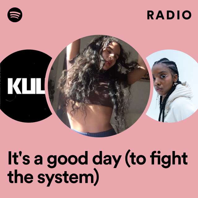 It's a good day (to fight the system) Radio