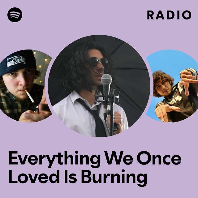 Everything We Once Loved Is Burning Radio