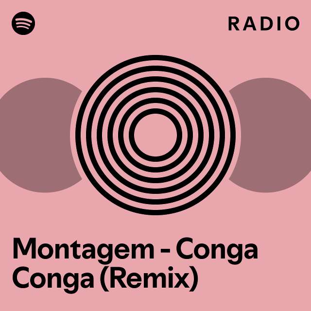 Montagem Conga Conga (Remix) Radio playlist by Spotify Spotify