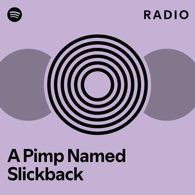 A Pimp Named Slickback Radio Playlist By Spotify Spotify