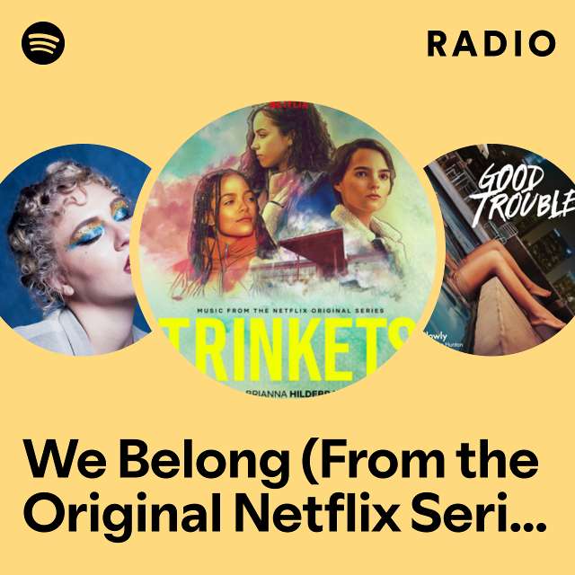 We Belong (From the Original Netflix Series "Trinkets") Radio