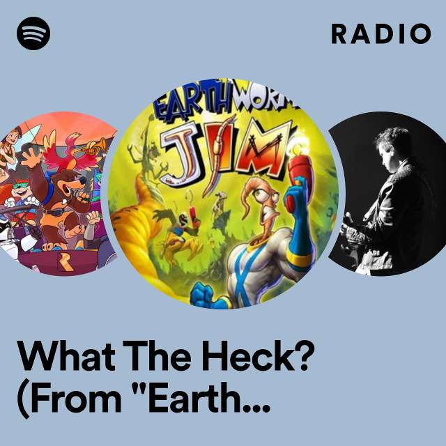 What The Heck? (From "Earthworm Jim") - Original Radio